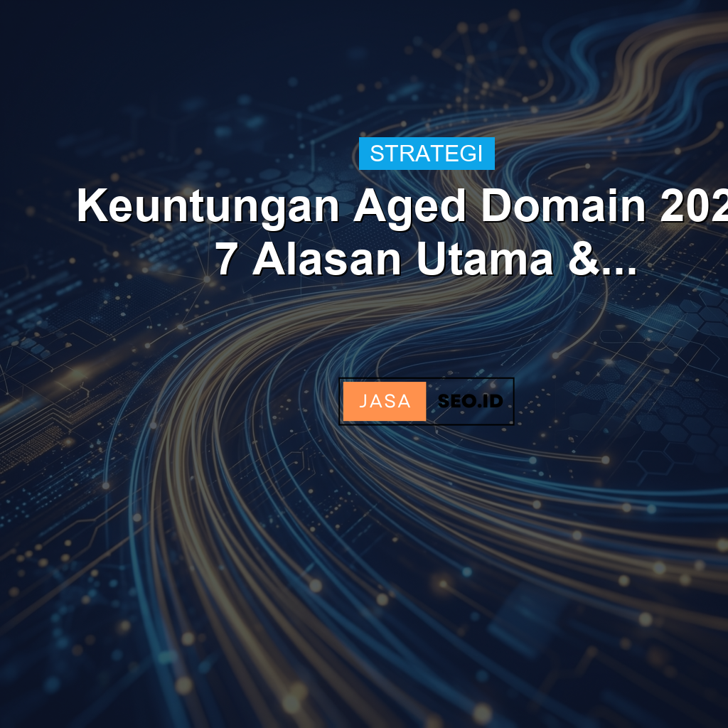 Keuntungan Aged Domain 2026: 7 Alasan Utama &...