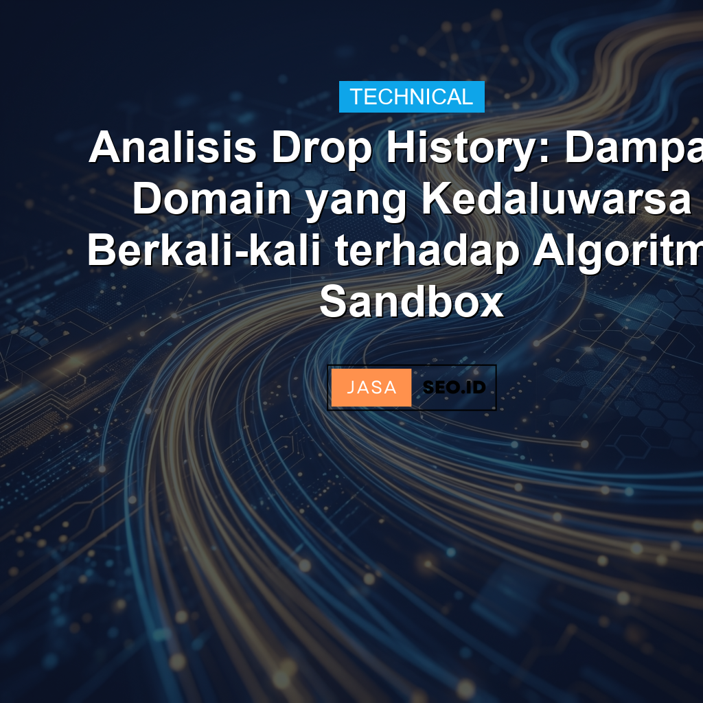 Analisis Drop History: Dampak Domain yang Kedaluwarsa Berkali-kali terhadap Algoritma Sandbox