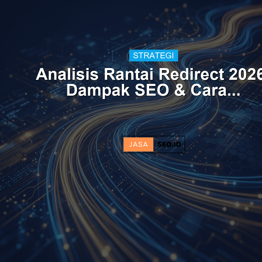 Analisis Rantai Redirect 2026: Dampak SEO & Cara...
