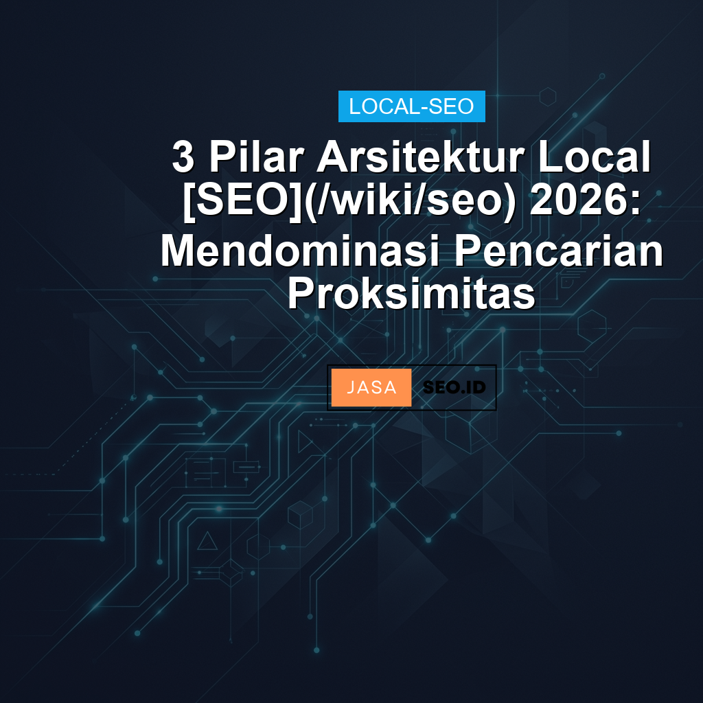 3 Pilar Arsitektur Local [SEO](/wiki/seo) 2026: Mendominasi Pencarian Proksimitas