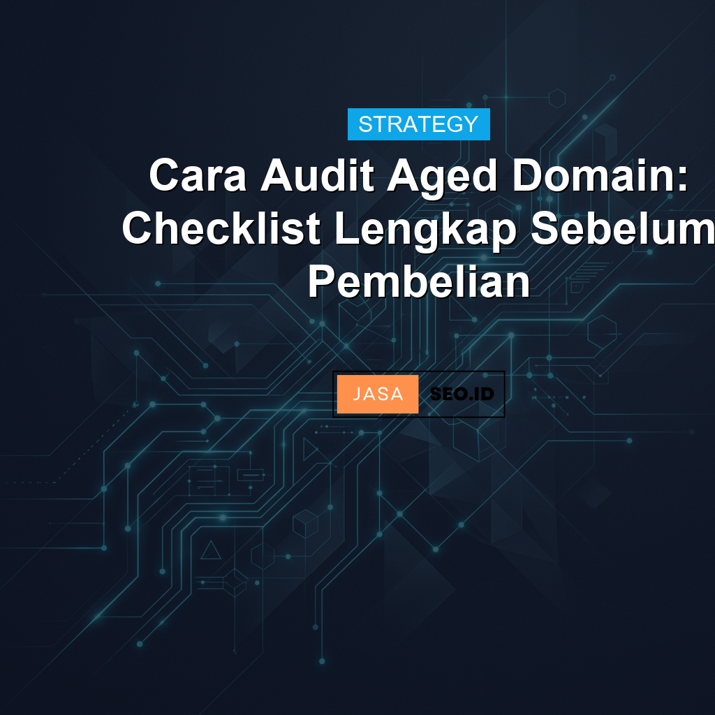 Cara Audit Aged Domain: Checklist Lengkap Sebelum Pembelian