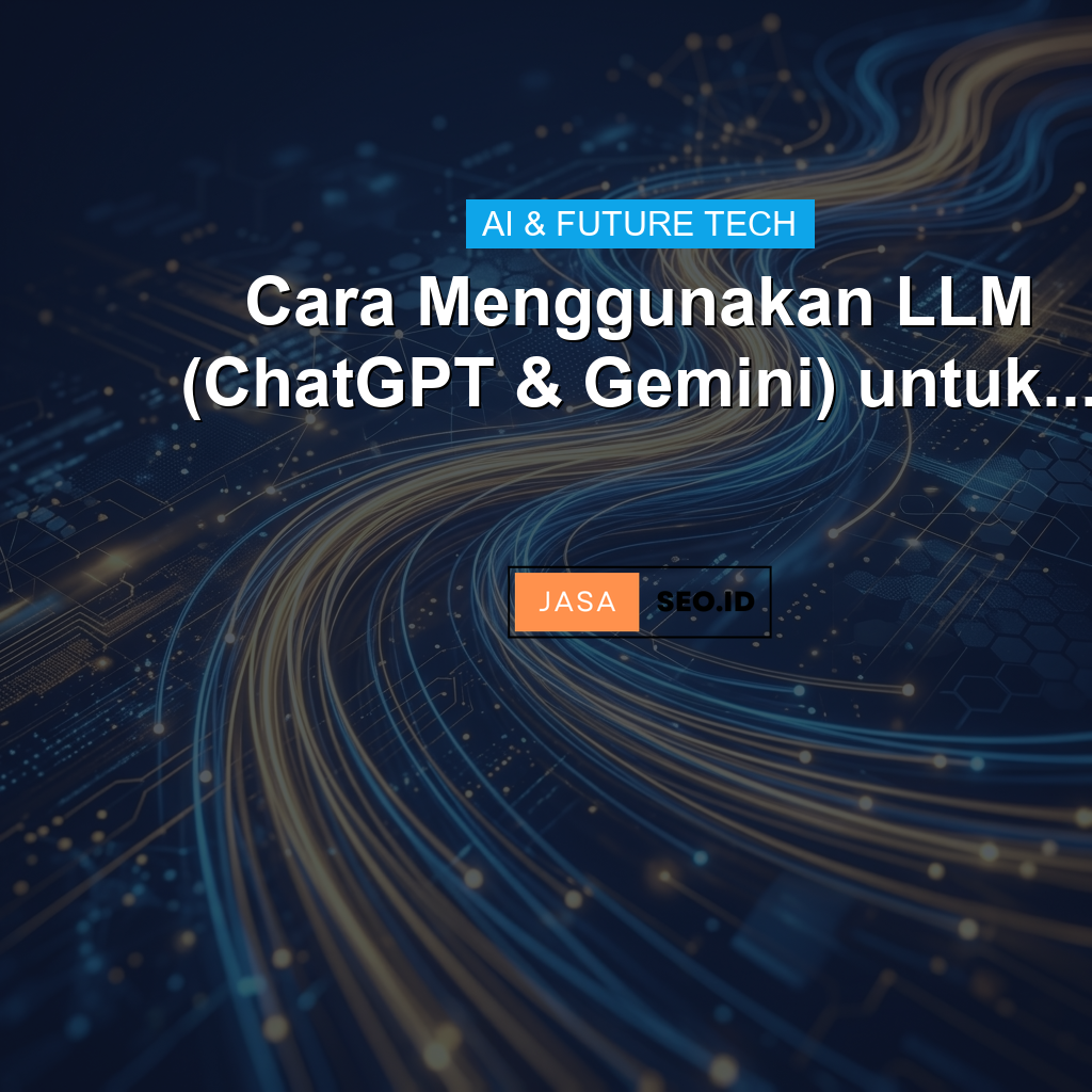 Cara Menggunakan LLM (ChatGPT & Gemini) untuk...