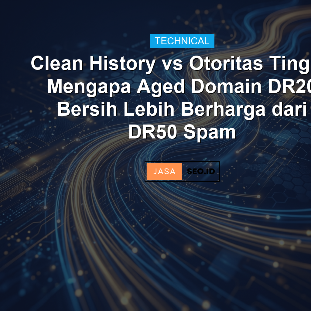 Clean History vs Otoritas Tinggi: Mengapa Aged Domain DR20 Bersih Lebih Berharga dari DR50 Spam