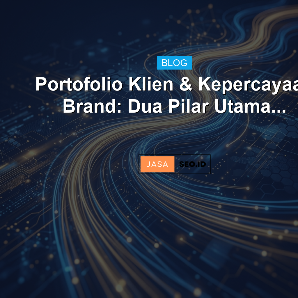 Portofolio Klien & Kepercayaan Brand: Dua Pilar Utama...
