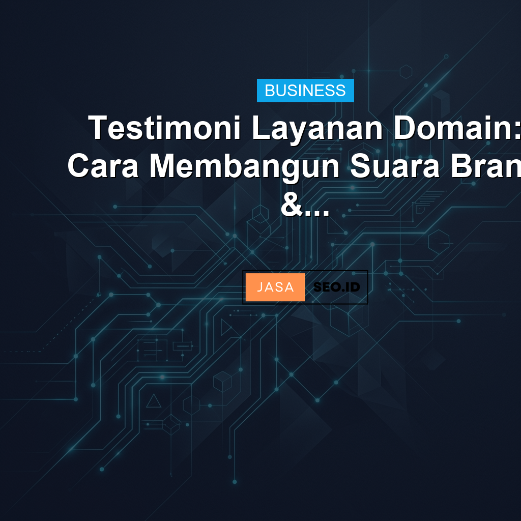 Testimoni Layanan Domain: Cara Membangun Suara Brand &...