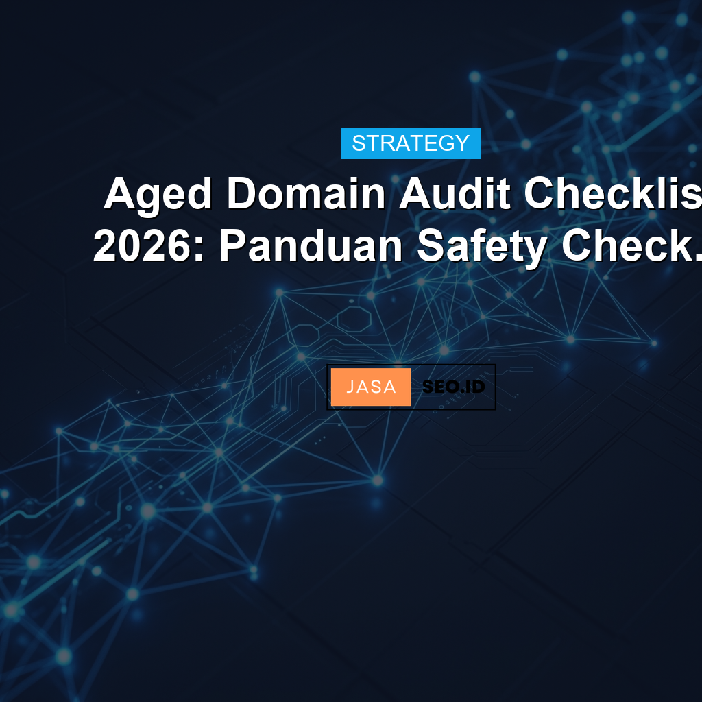 Aged Domain Audit Checklist 2026: Panduan Safety Check...