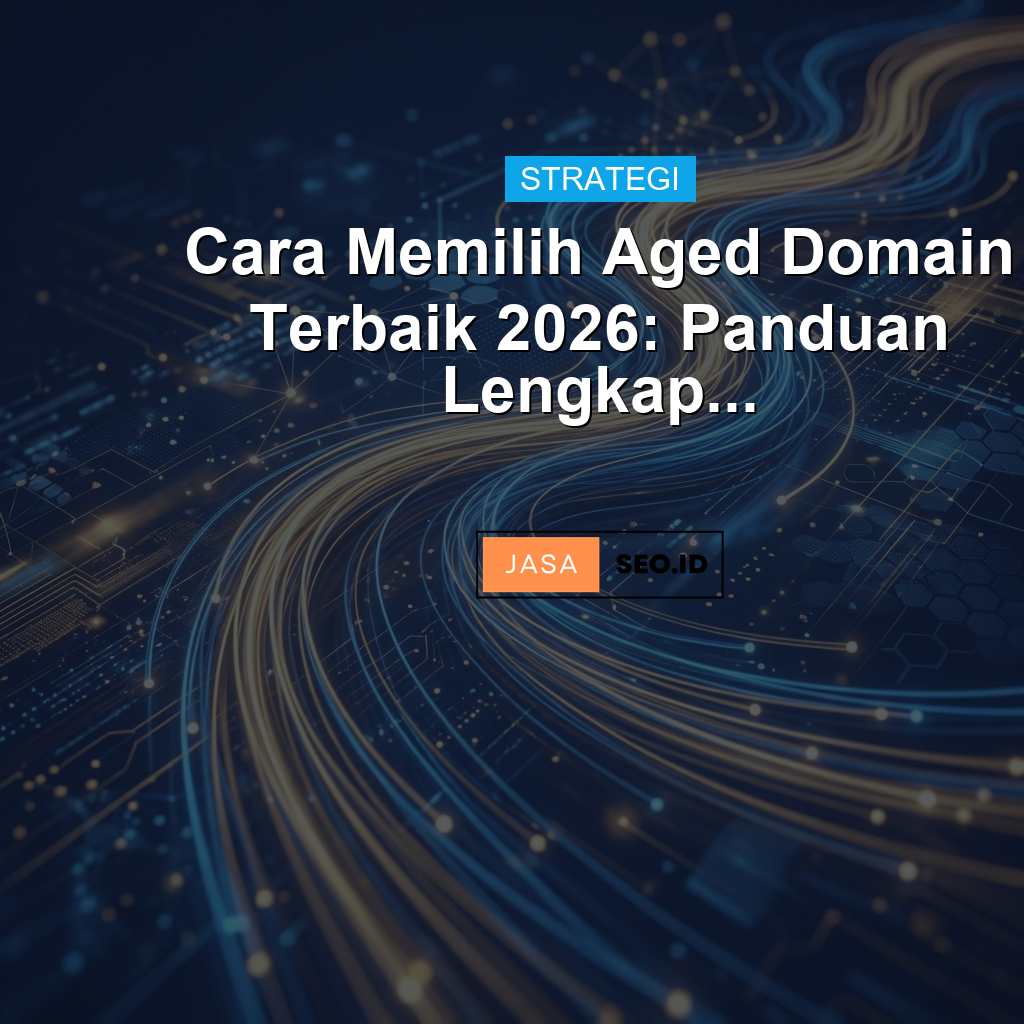 Cara Memilih Aged Domain Terbaik 2026: Panduan Lengkap...