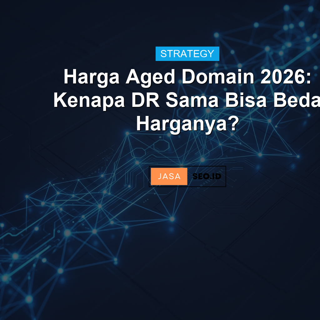 Harga Aged Domain 2026: Kenapa DR Sama Bisa Beda Harganya?