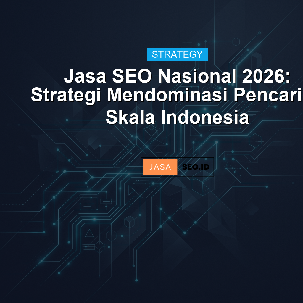 Jasa SEO Nasional 2026: Strategi Mendominasi Pencarian Skala Indonesia