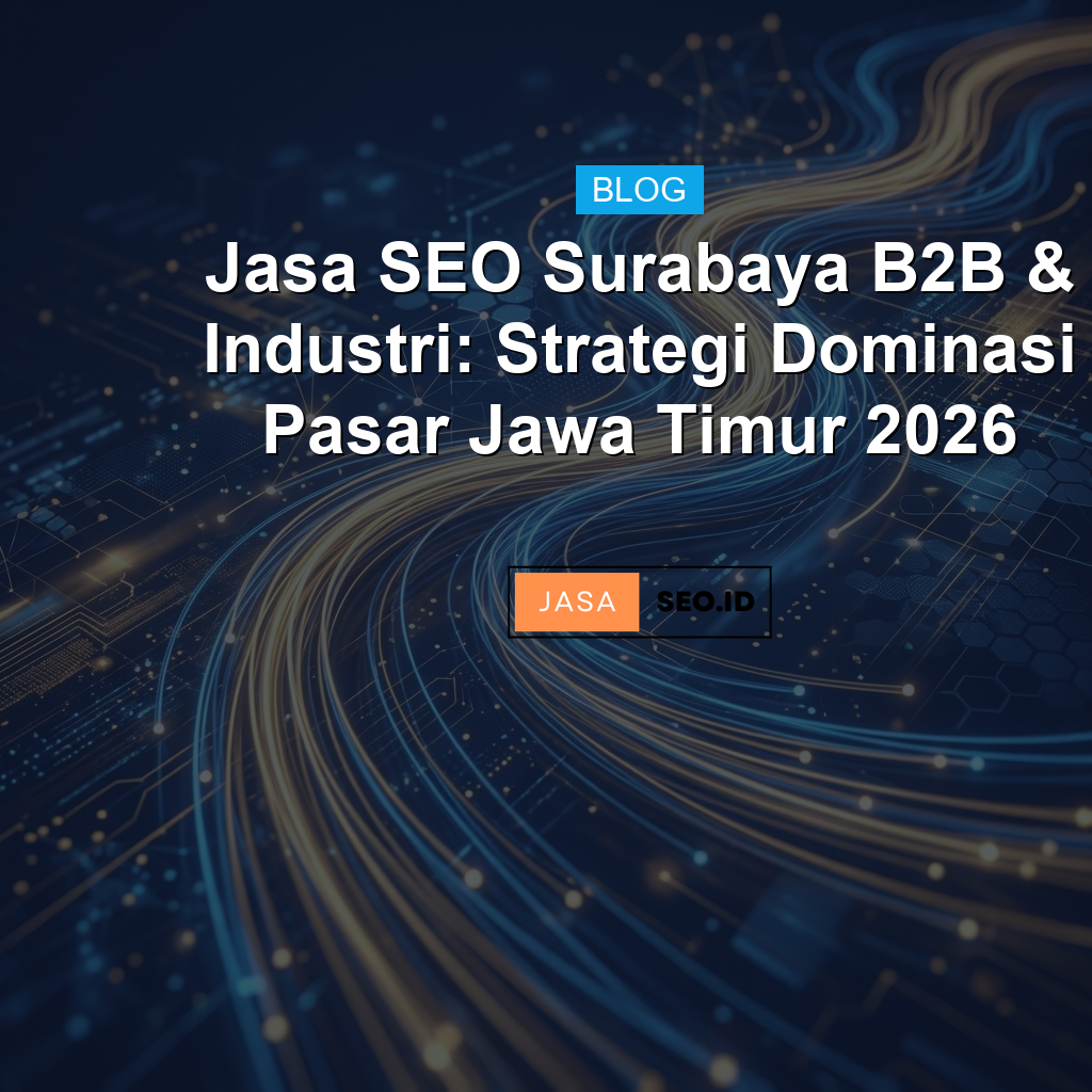 Jasa SEO Properti Surabaya: Strategi Digital untuk Developer & Agen Real Estate