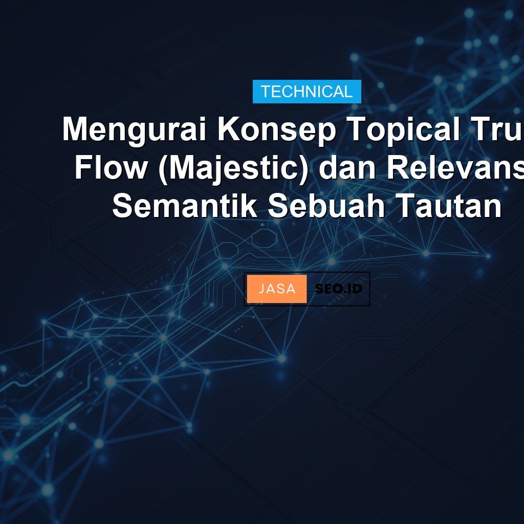Mengurai Konsep Topical Trust Flow (Majestic) dan Relevansi Semantik Sebuah Tautan