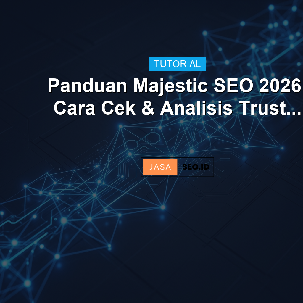 Panduan Majestic SEO 2026: Cara Cek & Analisis Trust...