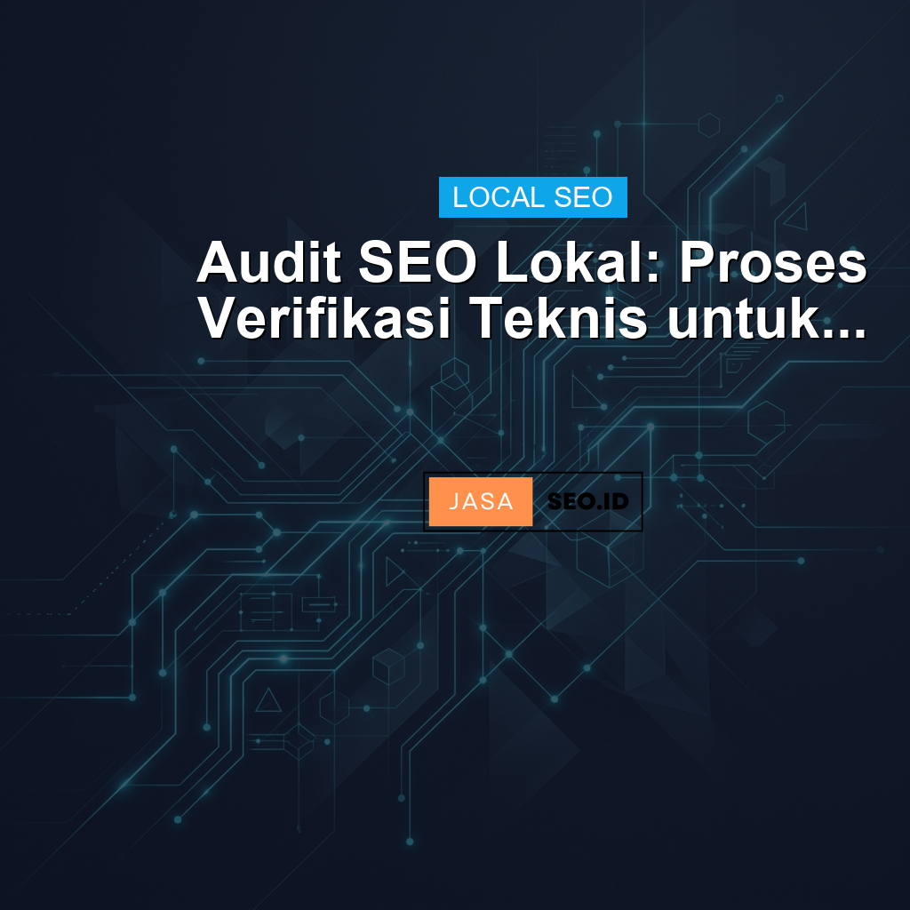 Audit SEO Lokal: Proses Verifikasi Teknis untuk...