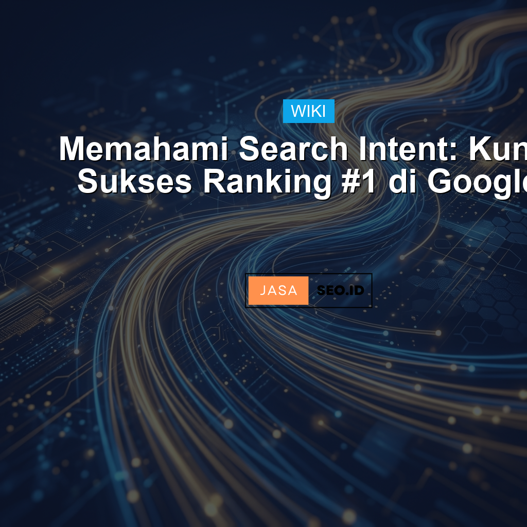 Memahami Search Intent: Kunci Sukses Ranking #1 di Google