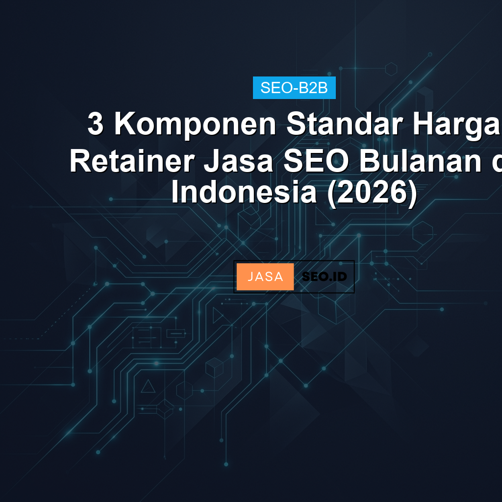 3 Komponen Standar Harga Retainer Jasa SEO Bulanan di Indonesia (2026)