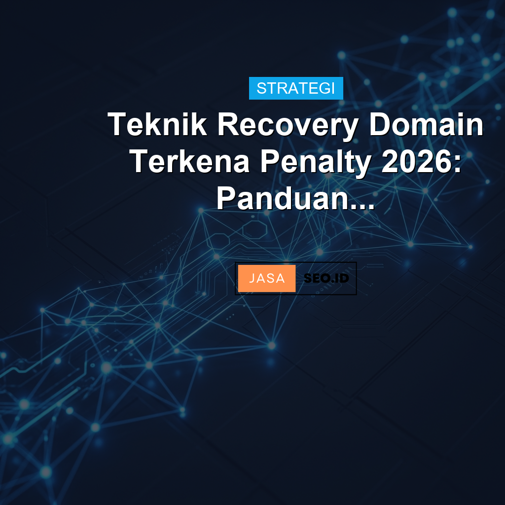 Teknik Recovery Domain Terkena Penalty 2026: Panduan...