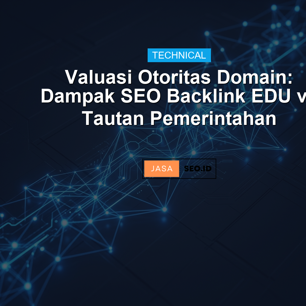 Valuasi Otoritas Domain: Dampak SEO Backlink EDU vs Tautan Pemerintahan